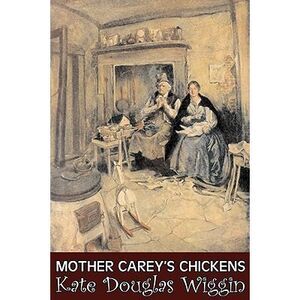 Mother Carey's Chickens by Kate Douglas Wiggin, Fiction, Historical, United Stat